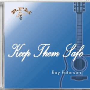 Ray Petersen Music - "Keep Them Safe" CD Cover